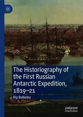 Bulkeley |  The Historiography of the First Russian Antarctic Expedition, 1819-21 | Buch |  Sack Fachmedien