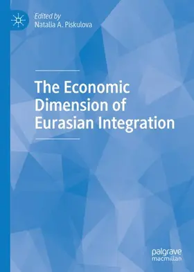 Piskulova |  The Economic Dimension of Eurasian Integration | Buch |  Sack Fachmedien