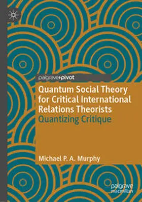 Murphy | Quantum Social Theory for Critical International Relations Theorists | E-Book | sack.de