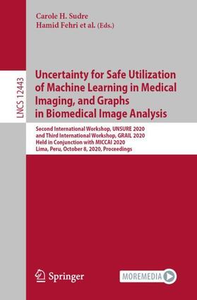 Sudre / Papiez / Fehri |  Uncertainty for Safe Utilization of Machine Learning in Medical Imaging, and Graphs in Biomedical Image Analysis | Buch |  Sack Fachmedien