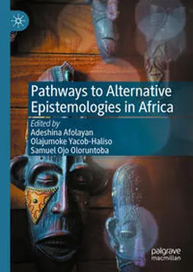 Afolayan / Oloruntoba / Yacob-Haliso | Pathways to Alternative Epistemologies in Africa | Buch | 978-3-030-60651-0 | sack.de