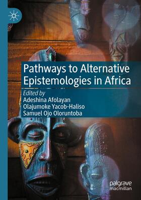 Afolayan / Oloruntoba / Yacob-Haliso | Pathways to Alternative Epistemologies in Africa | Buch | 978-3-030-60654-1 | sack.de