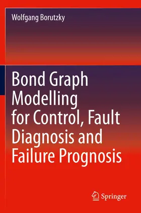 Borutzky |  Bond Graph Modelling for Control, Fault Diagnosis and Failure Prognosis | Buch |  Sack Fachmedien