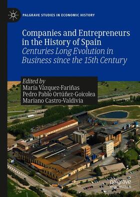 Vázquez-Fariñas / Castro-Valdivia / Ortúñez-Goicolea | Companies and Entrepreneurs in the History of Spain | Buch | 978-3-030-61317-4 | sack.de