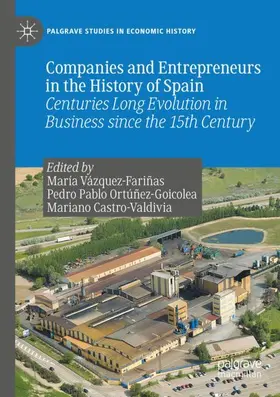 Vázquez-Fariñas / Castro-Valdivia / Ortúñez-Goicolea |  Companies and Entrepreneurs in the History of Spain | Buch |  Sack Fachmedien