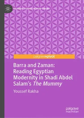 Rakha |  Barra and Zaman: Reading Egyptian Modernity in Shadi Abdel Salam's The Mummy | Buch |  Sack Fachmedien