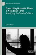 Porter |  Prosecuting Domestic Abuse in Neoliberal Times | Buch |  Sack Fachmedien