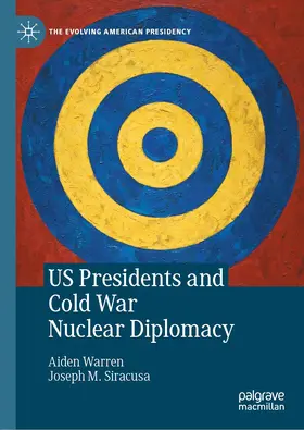 Warren / Siracusa |  US Presidents and Cold War Nuclear Diplomacy | Buch |  Sack Fachmedien