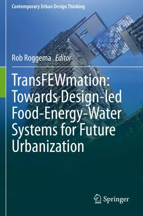 Roggema |  TransFEWmation: Towards Design-led Food-Energy-Water Systems for Future Urbanization | Buch |  Sack Fachmedien