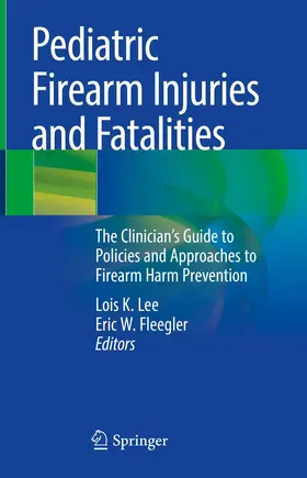 Lee / Fleegler | Pediatric Firearm Injuries and Fatalities | Buch | 978-3-030-62244-2 | www.sack.de