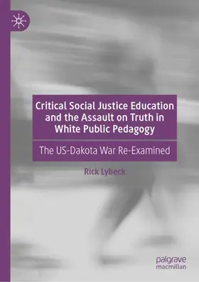 Lybeck |  Critical Social Justice Education and the Assault on Truth in White Public Pedagogy | Buch |  Sack Fachmedien