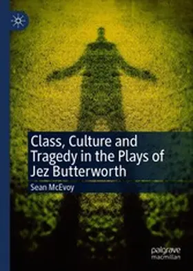 McEvoy |  Class, Culture and Tragedy in the Plays of Jez Butterworth | eBook | Sack Fachmedien