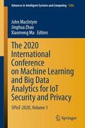 MacIntyre / Ma / Zhao |  The 2020 International Conference on Machine Learning and Big Data Analytics for IoT Security and Privacy | Buch |  Sack Fachmedien
