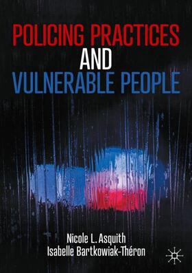 Bartkowiak-Théron / Asquith |  Policing Practices and Vulnerable People | Buch |  Sack Fachmedien