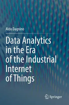 Dagnino |  Data Analytics in the Era of the Industrial Internet of Things | Buch |  Sack Fachmedien