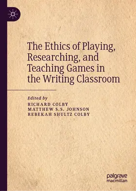 Colby / Johnson / Shultz Colby | The Ethics of Playing, Researching, and Teaching Games in the Writing Classroom | E-Book | www.sack.de