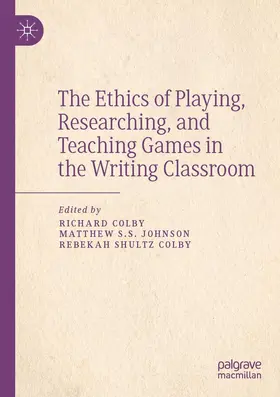 Colby / Shultz Colby / Johnson |  The Ethics of Playing, Researching, and Teaching Games in the Writing Classroom | Buch |  Sack Fachmedien