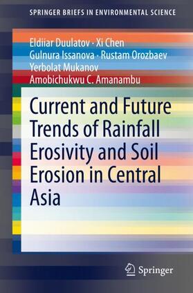 Duulatov / Chen / Amanambu |  Current and Future Trends of Rainfall Erosivity and Soil Erosion in Central Asia | Buch |  Sack Fachmedien