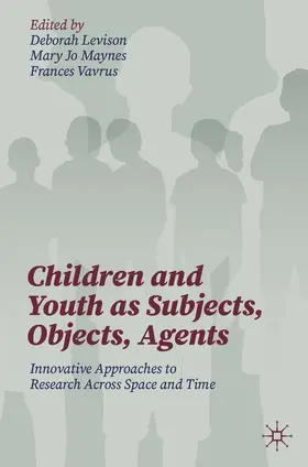 Levison / Maynes / Vavrus |  Children and Youth as Subjects, Objects, Agents | Buch |  Sack Fachmedien