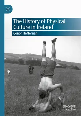Heffernan |  The History of Physical Culture in Ireland | Buch |  Sack Fachmedien