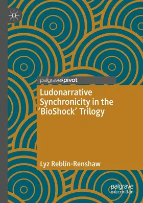 Reblin-Renshaw |  Ludonarrative Synchronicity in the 'BioShock' Trilogy | Buch |  Sack Fachmedien