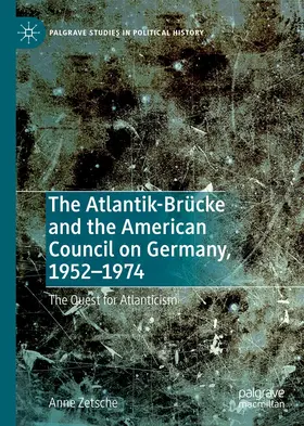 Zetsche |  The Atlantik-Brücke and the American Council on Germany, 1952-1974 | Buch |  Sack Fachmedien
