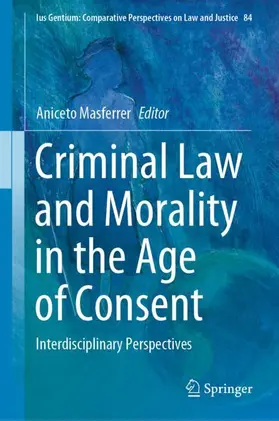 Masferrer |  Criminal Law and Morality in the Age of Consent | Buch |  Sack Fachmedien