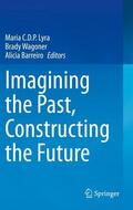 Lyra / Barreiro / Wagoner |  Imagining the Past, Constructing the Future | Buch |  Sack Fachmedien