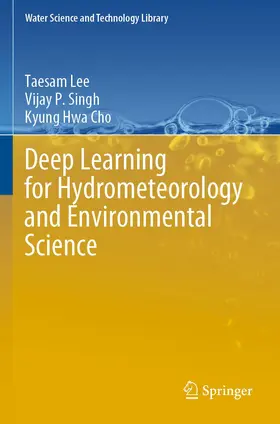 Lee / Cho / Singh |  Deep Learning for Hydrometeorology and Environmental Science | Buch |  Sack Fachmedien