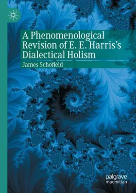 Schofield |  A Phenomenological Revision of E. E. Harris's Dialectical Holism | Buch |  Sack Fachmedien