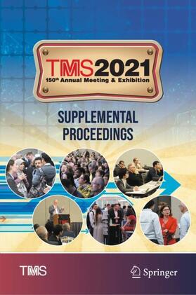 The Minerals, Metals & Materials Society |  TMS 2021 150th Annual Meeting & Exhibition Supplemental Proceedings | Buch |  Sack Fachmedien