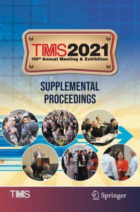The Minerals, Metals & Materials Society |  TMS 2021 150th Annual Meeting & Exhibition Supplemental Proceedings | Buch |  Sack Fachmedien