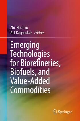 Ragauskas / Liu | Emerging Technologies for Biorefineries, Biofuels, and Value-Added Commodities | Buch | 978-3-030-65583-9 | sack.de