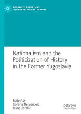 Ognjenovic / Jozelic |  Nationalism and the Politicization of History in the Former Yugoslavia | eBook | Sack Fachmedien