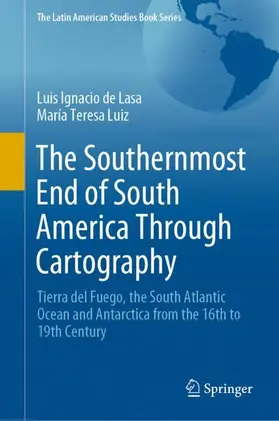 Luiz / de Lasa |  The Southernmost End of South America Through Cartography | Buch |  Sack Fachmedien