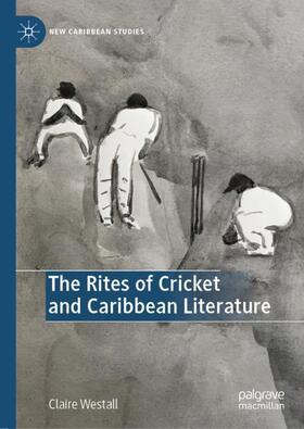 Westall | The Rites of Cricket and Caribbean Literature | Buch | 978-3-030-65971-4 | sack.de