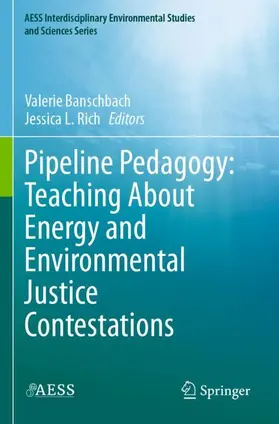 Rich / Banschbach |  Pipeline Pedagogy: Teaching About Energy and Environmental Justice Contestations | Buch |  Sack Fachmedien