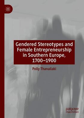 Thanailaki | Gendered Stereotypes and Female Entrepreneurship in Southern Europe, 1700-1900 | Buch | 978-3-030-66233-2 | sack.de