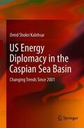 Shokri Kalehsar |  US Energy Diplomacy in the Caspian Sea Basin | Buch |  Sack Fachmedien