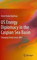 Shokri Kalehsar |  US Energy Diplomacy in the Caspian Sea Basin | Buch |  Sack Fachmedien
