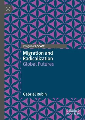 Rubin | Migration and Radicalization | Buch | 978-3-030-69398-5 | www.sack.de