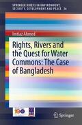 Ahmed |  Rights, Rivers and the Quest for Water Commons: The Case of Bangladesh | Buch |  Sack Fachmedien
