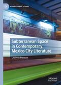 François |  Subterranean Space in Contemporary Mexico City Literature | Buch |  Sack Fachmedien