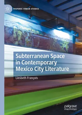 François |  Subterranean Space in Contemporary Mexico City Literature | eBook | Sack Fachmedien