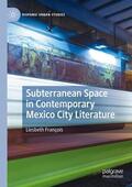 François |  Subterranean Space in Contemporary Mexico City Literature | Buch |  Sack Fachmedien