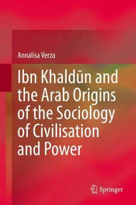 Verza |  Ibn Khald¿n and the Arab Origins of the Sociology of Civilisation and Power | Buch |  Sack Fachmedien