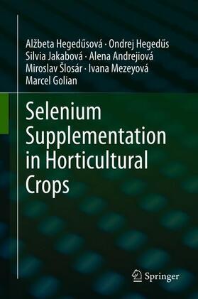 Hegedusová / Hegedusová / Hegedus | Selenium Supplementation in Horticultural Crops | Buch | 978-3-030-70485-8 | sack.de