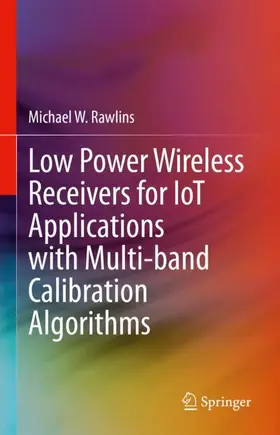 Rawlins |  Low Power Wireless Receivers for IoT Applications with Multi-band Calibration Algorithms | Buch |  Sack Fachmedien
