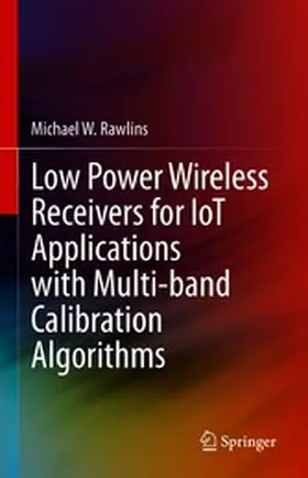 Rawlins | Low Power Wireless Receivers for IoT Applications with Multi-band Calibration Algorithms | E-Book | www.sack.de