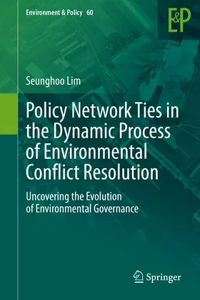 Lim |  Policy Network Ties in the Dynamic Process of Environmental Conflict Resolution | Buch |  Sack Fachmedien